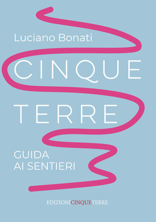 Guida ai sentieri delle Cinque Terre di Luciano Bonati